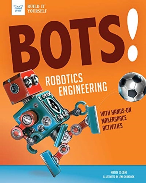 Bots! Robotics Engineering: With Makerspace