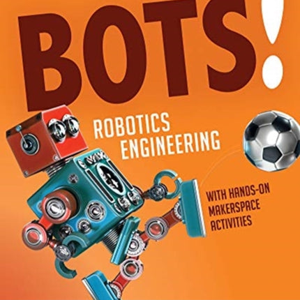 Bots! Robotics Engineering: With Makerspace Activities for Kids