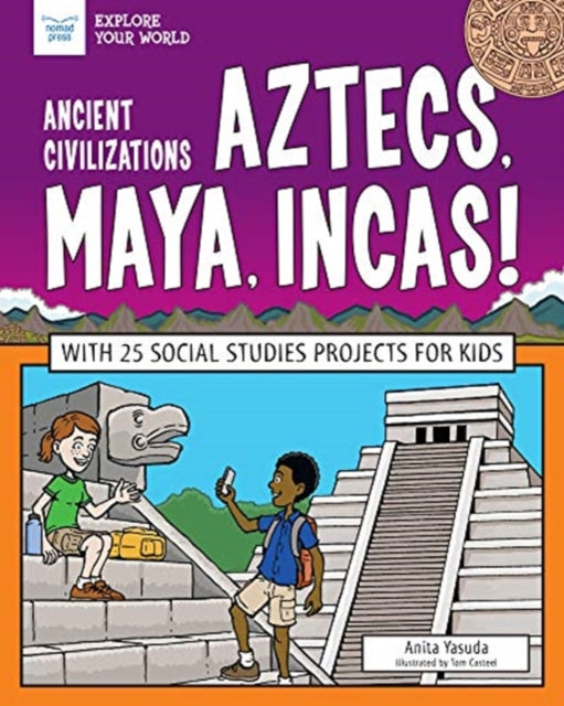 Aztecs, Maya, Incas!: With 25 Social Studies