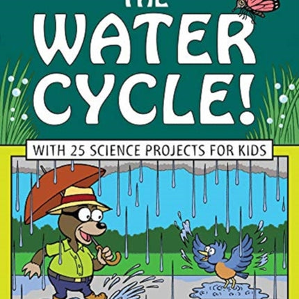 Water Cycle!: With 25 Science Projects for Kids