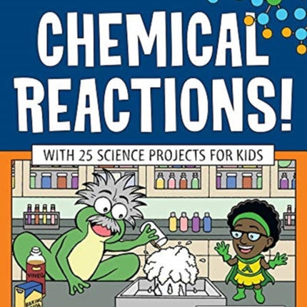 Chemical Reactions!: With 25 Science Projects for Kids