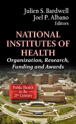 National Institutes of Health: Organization, Research, Funding, and Awards