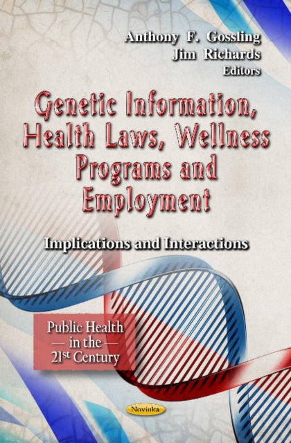 Genetic Information, Health Laws, Wellness Programs & Employment: Implications & Interactions