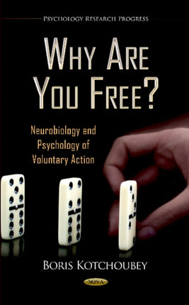 Why Are You Free?: Neurobiology & Psychology of Voluntary Action