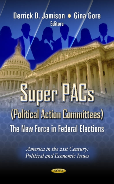 Super PACs (Political Action Committees): The New Force in Federal Elections