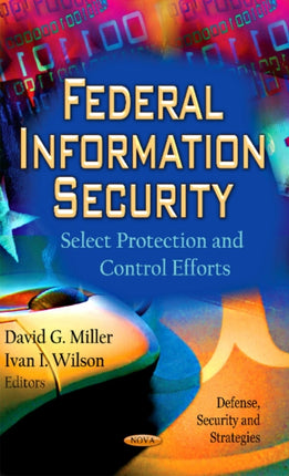 Federal Information Security: Select Protection & Control Efforts