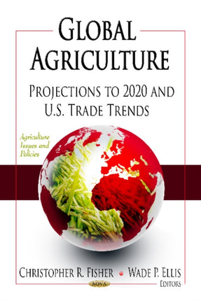 Global Agriculture: Projections to 2020 & U.S. Trade Trends