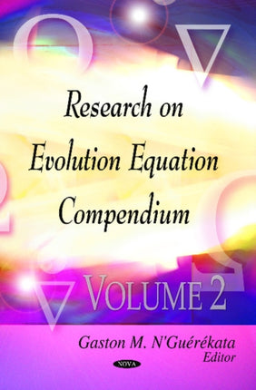 Evolution Equations Research Compendium: Volume 2