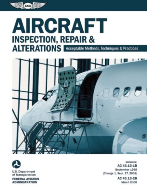 Aircraft Inspection, Repair & Alterations: Acceptable Methods, Techniques & Practices (FAA AC 43.13-1B and 43.13-2B)