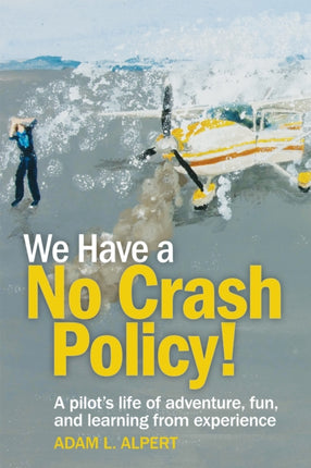 We Have a No Crash Policy A Pilots Life of