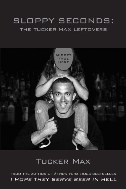 Sloppy Seconds: The Tucker Max Leftovers