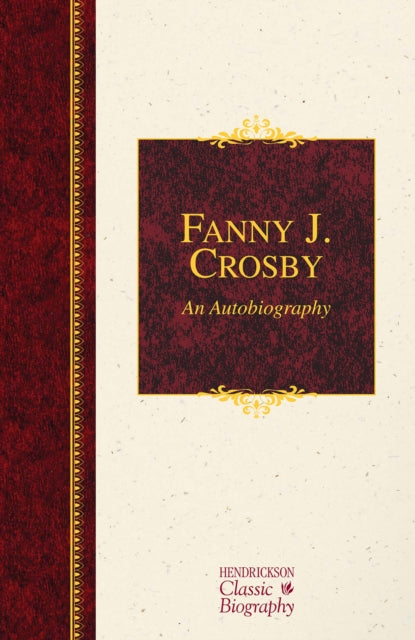 Fanny J. Crosby: An Autobiography