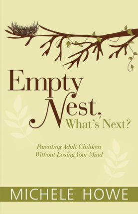 Empty Nest: What's Next?: Parenting Adult Children Without Losing Your Mind