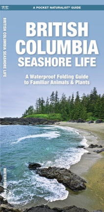 British Columbia Seashore Life: A Waterproof Folding Pocket Guide to Familiar Animals & Plants