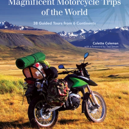 Magnificent Motorcycle Trips of the World: 38 Guided Tours from 6 Continents