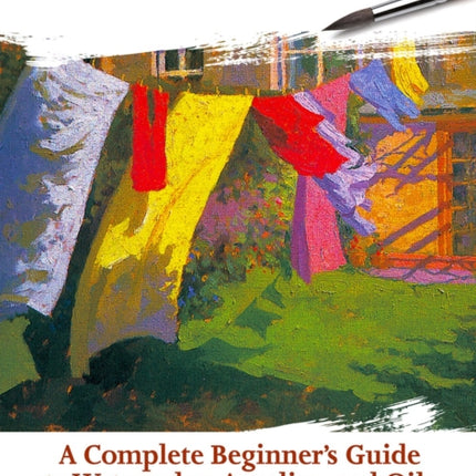 How to Paint: A Complete Beginners Guide to Watercolor, Acrylics, and Oils