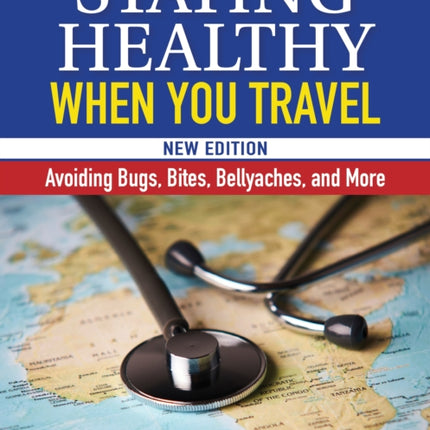 Staying Healthy When You Travel: Avoiding Bugs, Bites, Bellyaches, and More