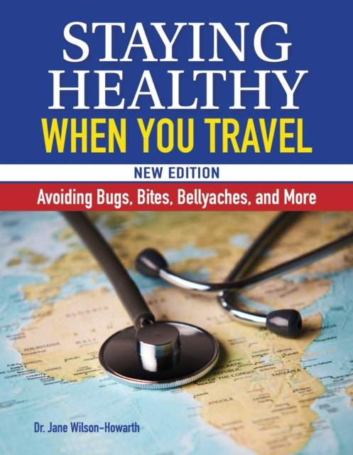 Staying Healthy When You Travel: Avoiding Bugs, Bites, Bellyaches, and More