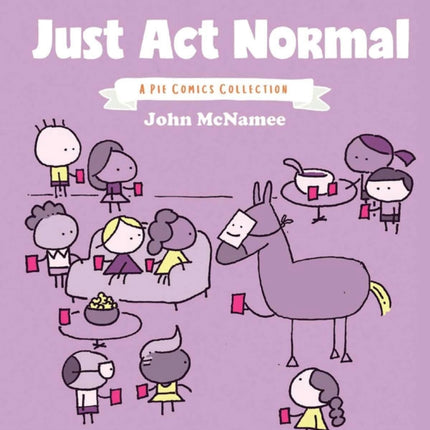 Just Act Normal: A Pie Comics Collection SC