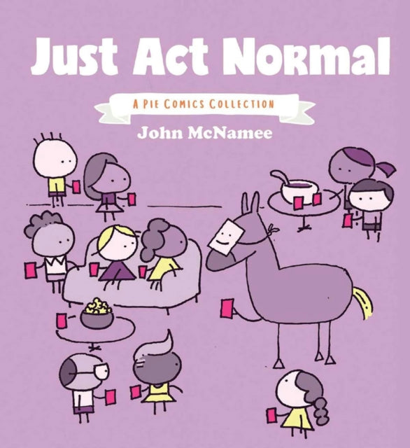 Just Act Normal: A Pie Comics Collection SC