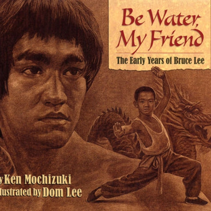 Be Water, My Friend: The Early Years of Bruce Lee