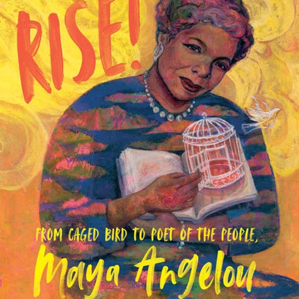 Rise!: From Caged Bird to Poet of the People, Maya Angelou