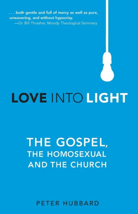 Love into Light: The Gospel, the Homosexual and the Church