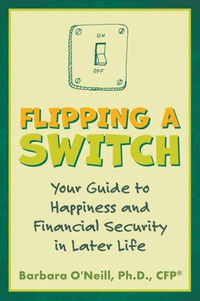 Flipping a Switch: Your Guide to Happiness and Financial Security in Later Life