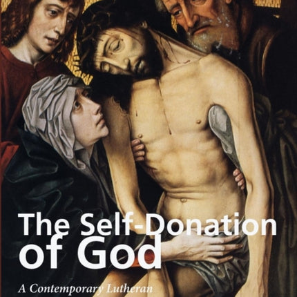 The Self-Donation of God: A Contemporary Lutheran Approach to Christ and His Benefits