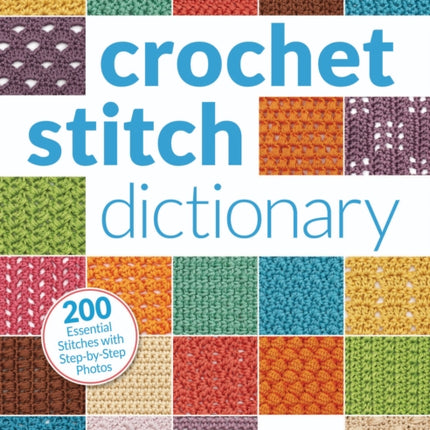 Crochet Stitch Dictionary: 200 Essential Stitches with Step-by-Step Photos