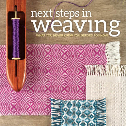 Next Steps in Weaving: What You Never Knew You Needed to Know