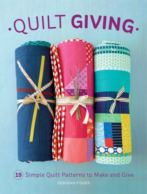 Quilt Giving 19 Simple Quilt Patterns to Make and