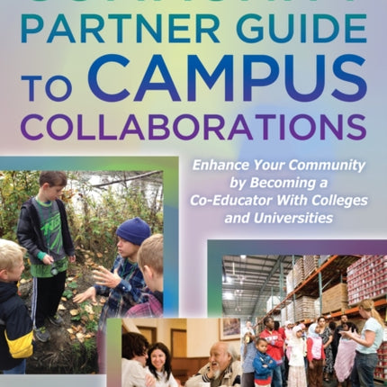 Community Partner Guide to Campus Collaborations: Enhance Your Community By Becoming a Co-Educator With Colleges and Universities