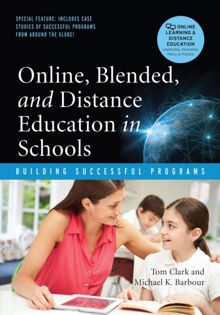 Online, Blended, and Distance Education in Schools: Building Successful Programs