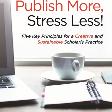 Write More, Publish More, Stress Less!: Five Key