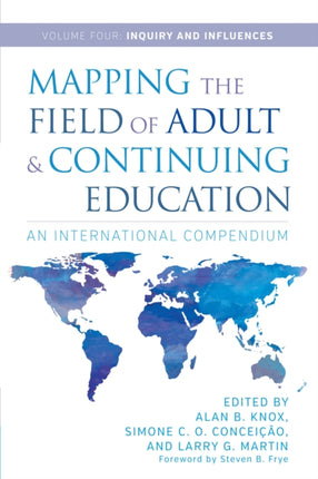 Mapping the Field of Adult and Continuing Education: An International Compendium: Volume 4: Inquiry and Influences