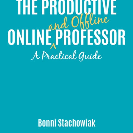 The Productive Online and Offline Professor: A Practical Guide