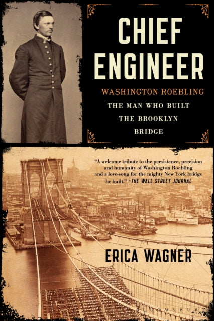 Chief Engineer: Washington Roebling, the Man Who Built the Brooklyn Bridge