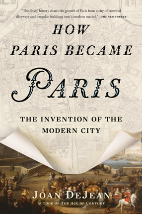 How Paris Became Paris: The Invention of the Modern City