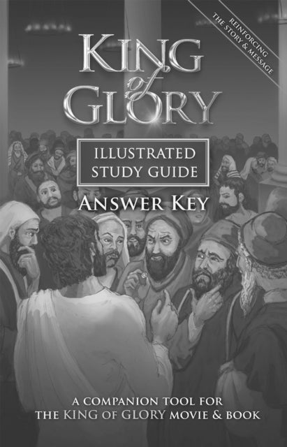 King of Glory Illustrated Study Guide Answer Key: A Companion Tool for the King of Glory Movie & Book