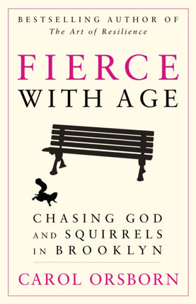 Fierce with Age: Chasing God and Squirrels in