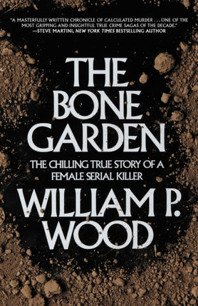 The Bone Garden: The Chilling True Story of a