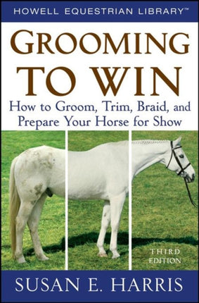 Grooming to Win: How to Groom, Trim, Braid, and