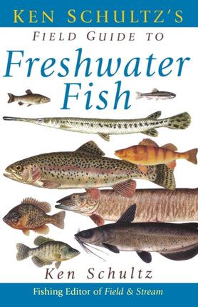 Ken Schultzs Field Guide to Freshwater Fish