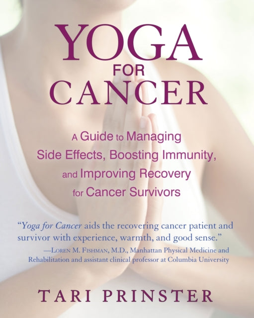 Yoga for Cancer: A Guide to Managing Side Effects, Boosting Immunity, and Improving Recovery for Cancer Survivors