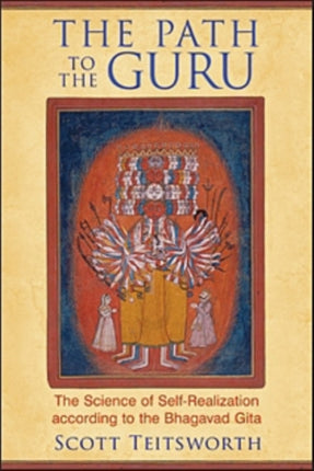 The Path to the Guru: The Science of Self-Realization according to the Bhagavad Gita