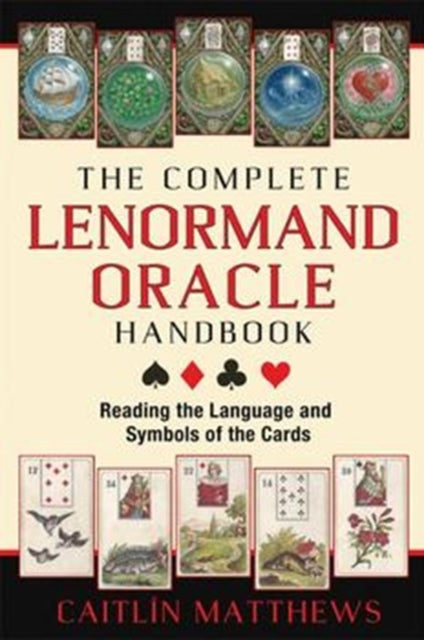 The Complete Lenormand Oracle Handbook: Reading the Language and Symbols of the Cards