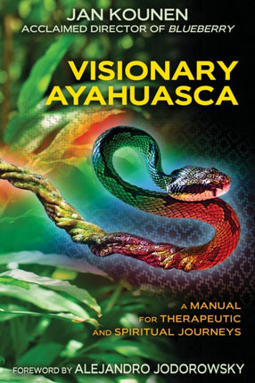 Visionary Ayahuasca: A Manual for Therapeutic and