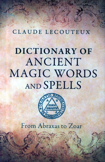 Dictionary of Ancient Magic Words and Spells: From Abraxas to Zoar