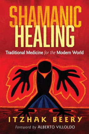 Shamanic Healing: Traditional Medicine for the Modern World